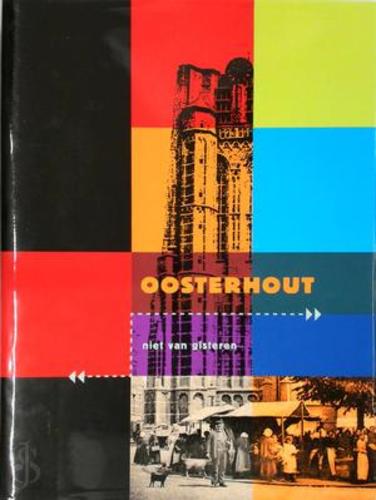 Oosterhout, niet van gisteren : de geschiedenis van een vitale en veerkrachtige stad van de oude steentijd tot 2009
