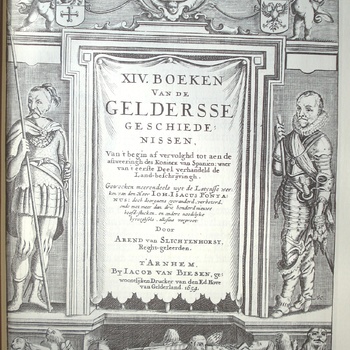 Alle de XIV. Boeken van de Geldersse geschiedenissen. verciert Met alle fijn Landt-Kaerten, Steden ende Forten. Benevens De Wapenen der Vooghden, Graven ende Hertoghen.